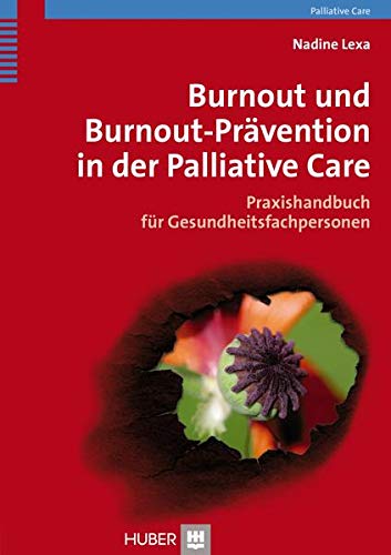 Burnout und Burnout–Prävention in der Palliative Care: Praxishandbuch für Gesundheitsfachpersonen